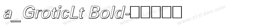 a_GroticLt Bold字体转换